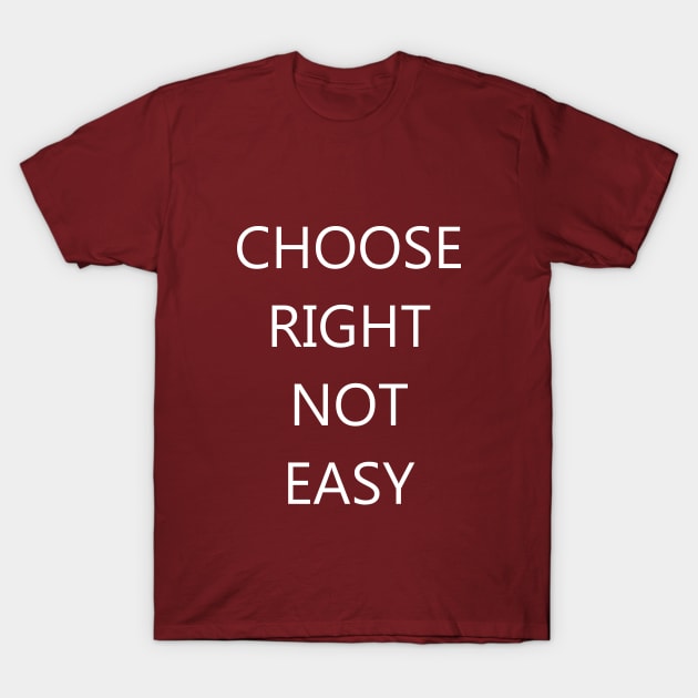 Choose Right Not Easy T-Shirt by Creation247